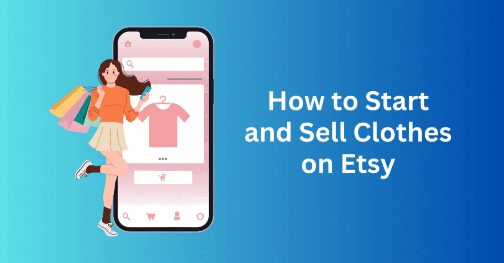 How to Start and Sell Clothes on Etsy: The Complete Guide