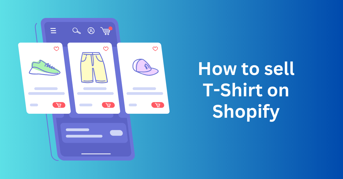 How to Sell T-Shirt on Shopify in 2024