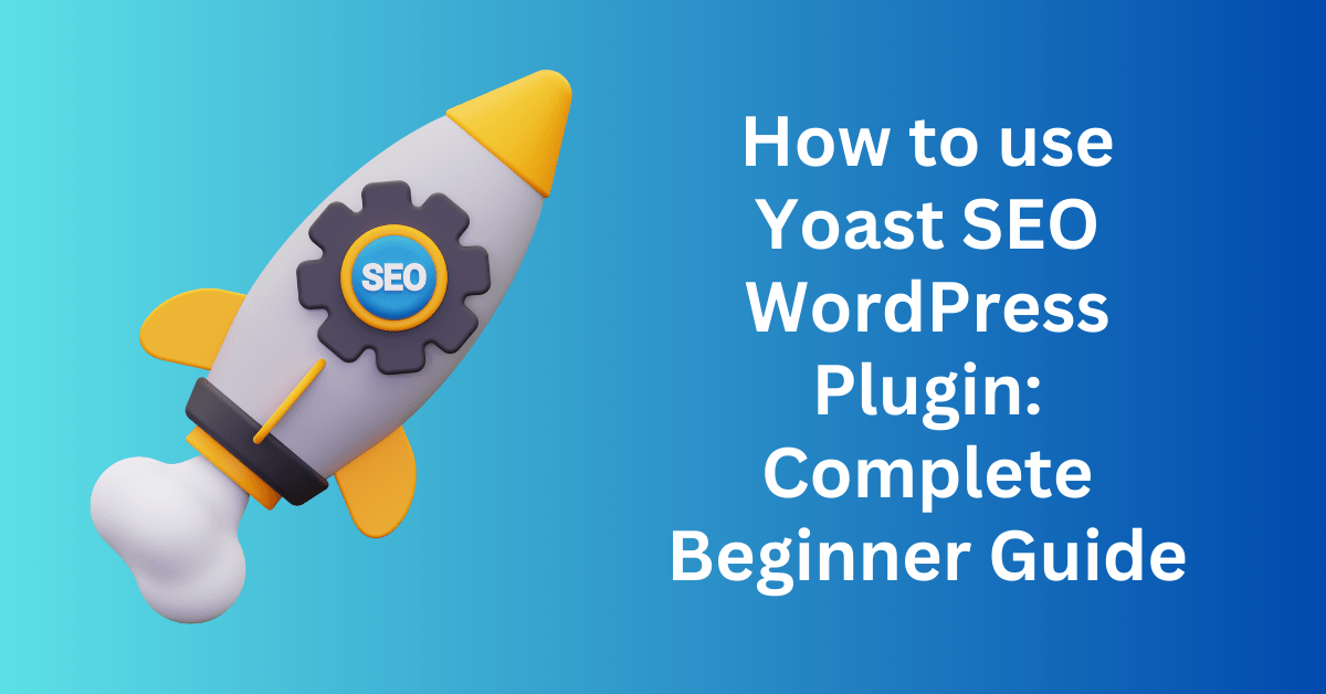 How to use Yoast SEO WordPress Plugin Complete Beginner Guide
