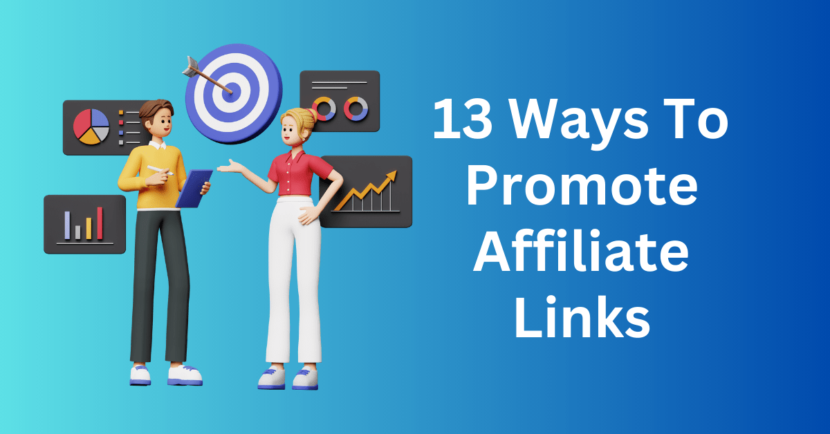 13 Ways To Promote Affiliate Links