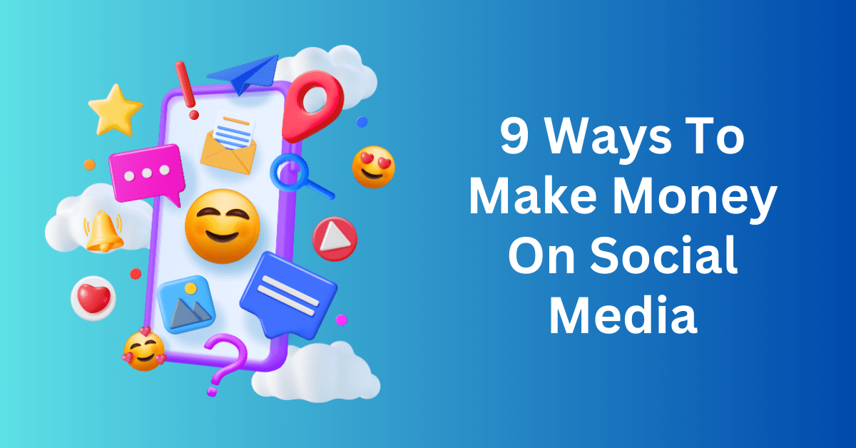 9 Ways To Make Money On Social Media