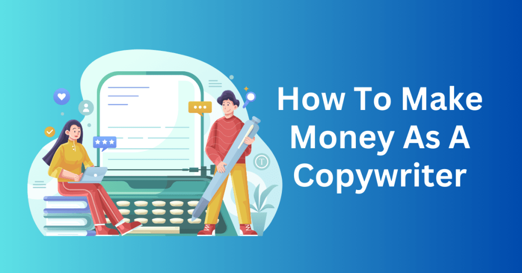 How To Make Money As A Copywriter - make money copywriting