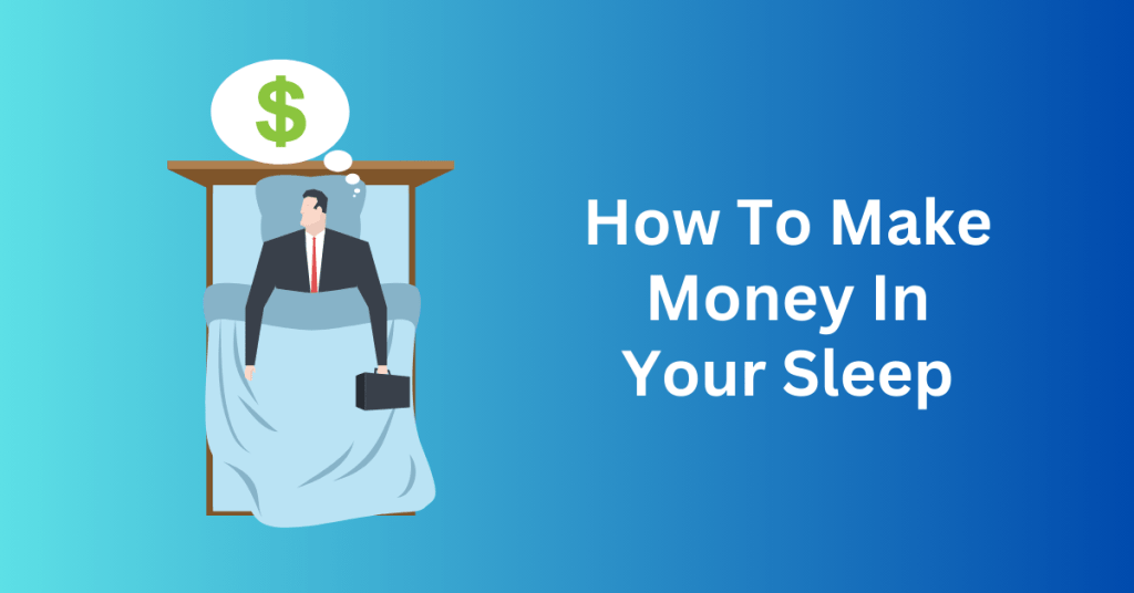 How To Make Money In Your Sleep