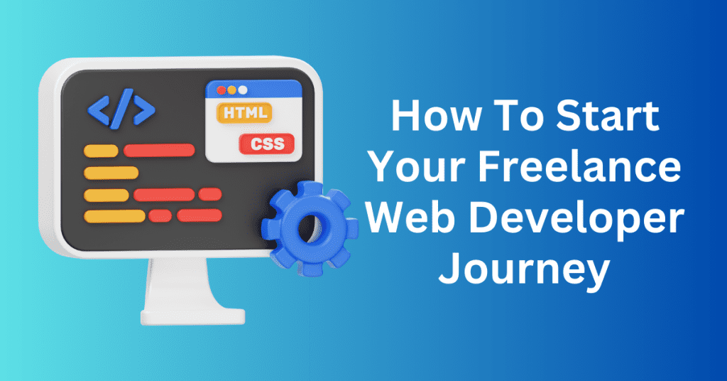 How To Start Your Freelance Web Developer Journey