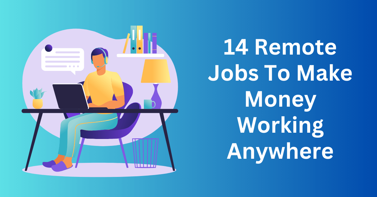 14 Remote Jobs To Make Money Working Anywhere