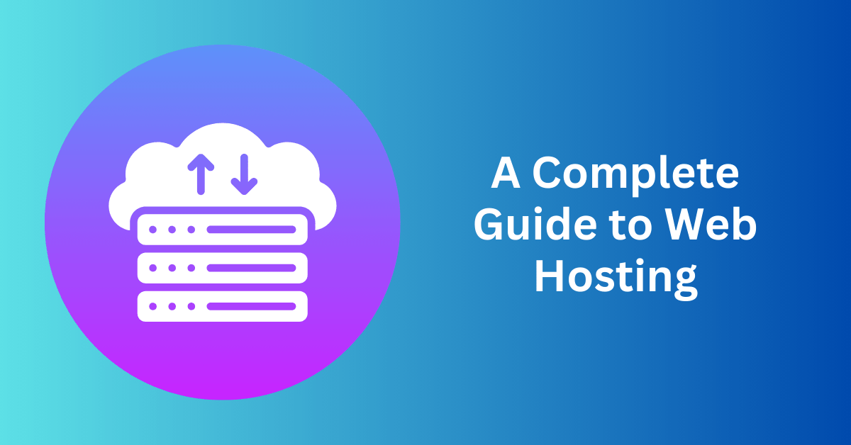 A Complete Guide to Web Hosting