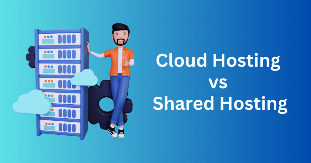 Cloud Hosting vs Shared Hosting Everything You Need to Know