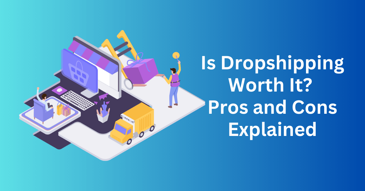 Is Dropshipping Worth It Pros and Cons Explained