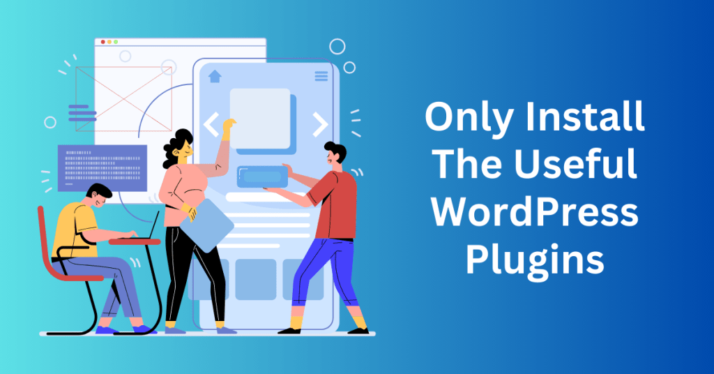 Only Install The Useful WordPress Plugins