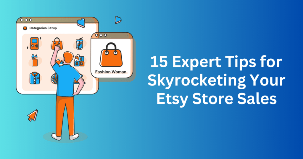 15 Expert Tips for Skyrocketing Your Etsy Store Sales