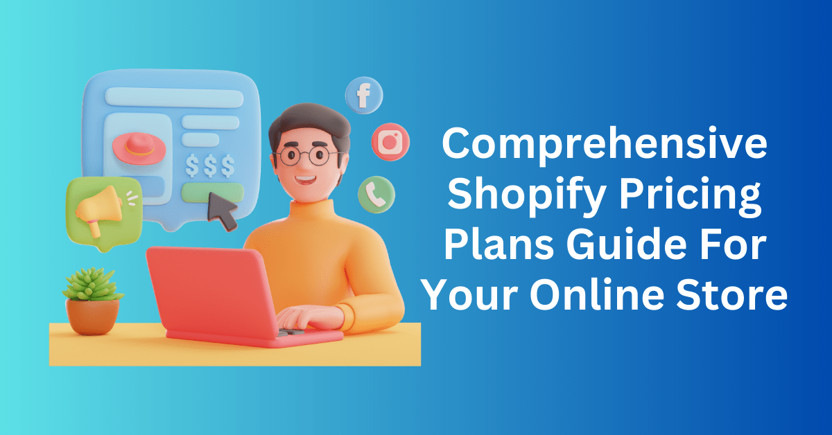 Comprehensive Shopify Pricing Plans Guide For Your Online Store