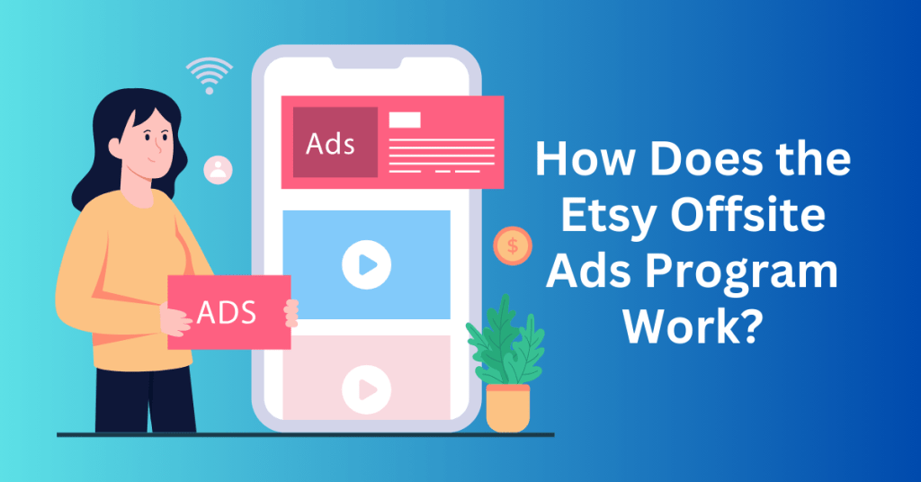 How Does the Etsy Offsite Ads Program Work?
