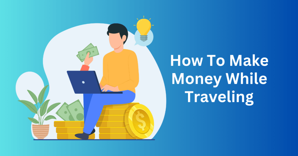 How To Make Money While Traveling