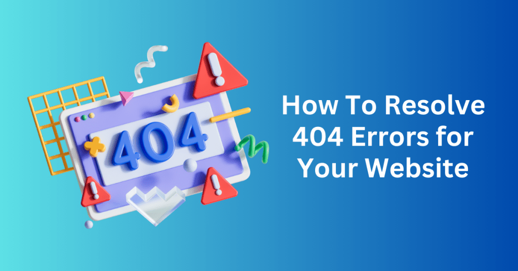 How To Resolve 404 Errors for Your Website