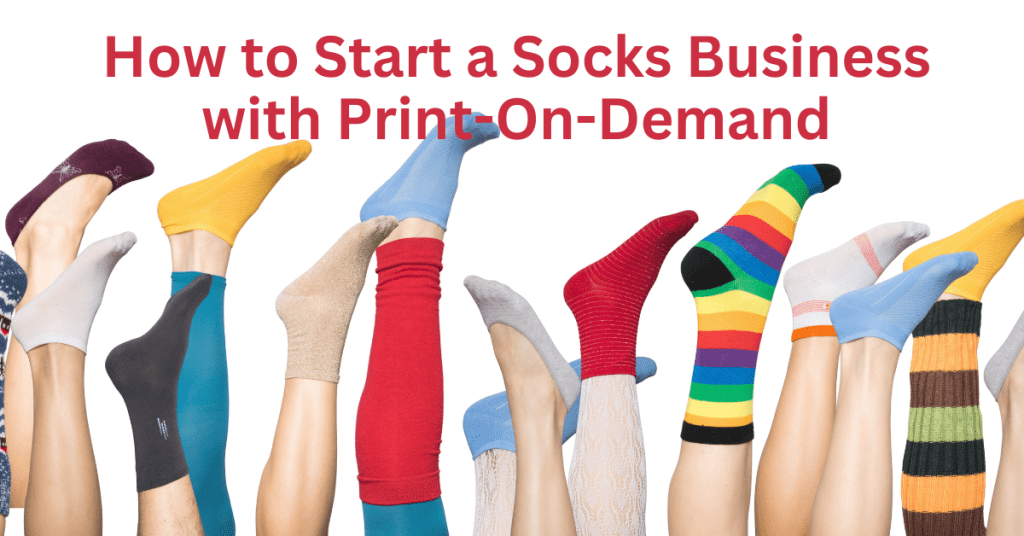 How to Start a Socks Business with Print-On-Demand