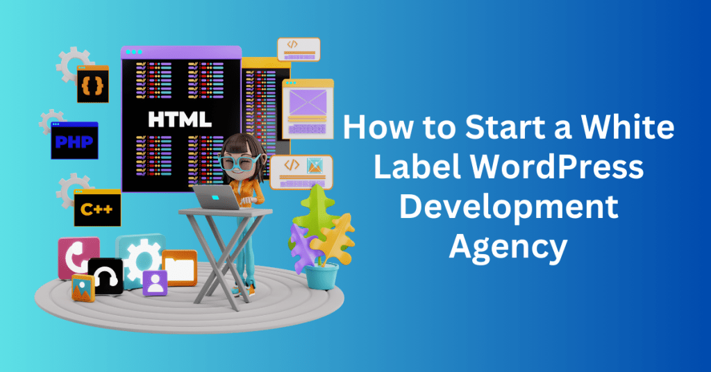 How to Start a White Label WordPress Development Agency