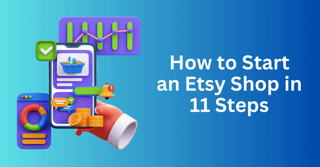 How to Start an Etsy Shop in 11 Steps – The Ultimate Guide