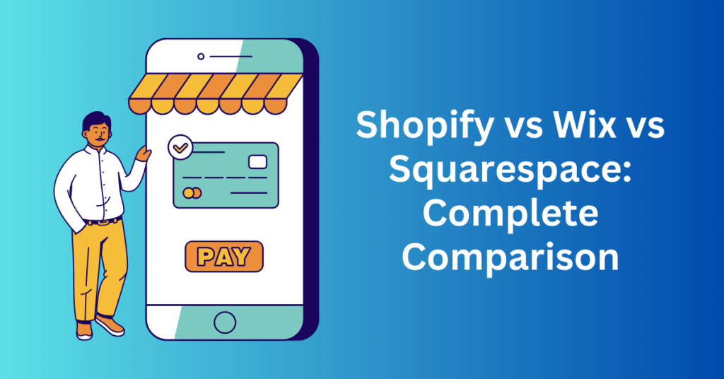 Shopify vs Wix vs Squarespace: Complete Comparison