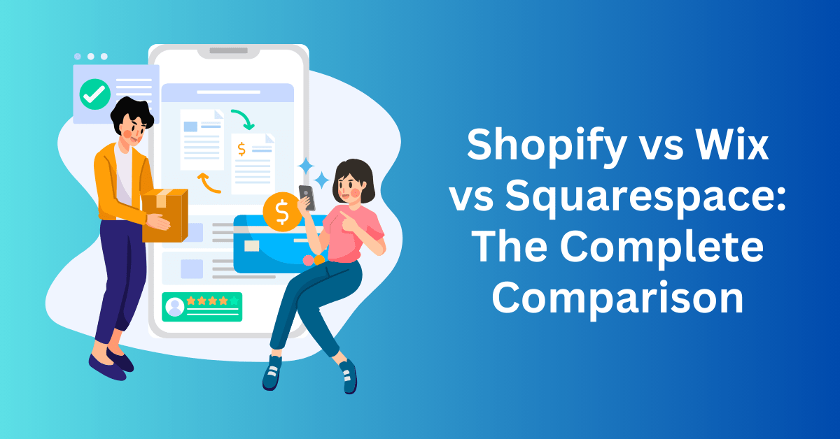 Shopify vs Wix vs Squarespace: The Complete Comparison