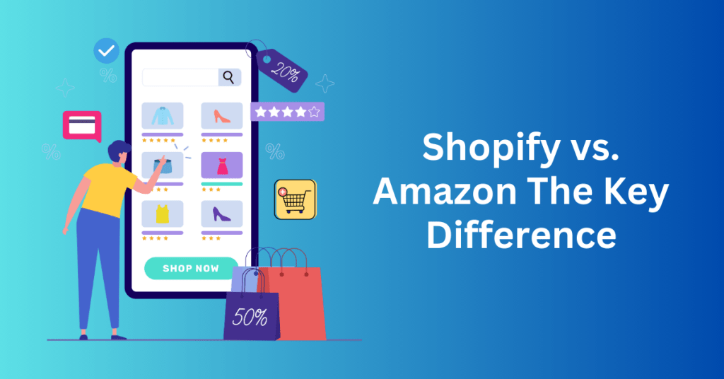 Shopify vs. Amazon The Key Difference