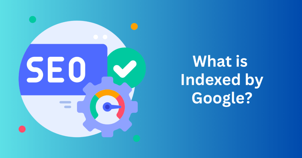 What is Indexed by Google?