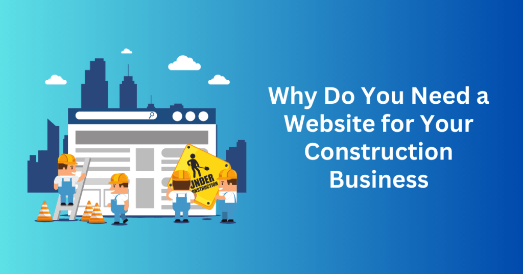 Why Do You Need a Website for Your Construction Business