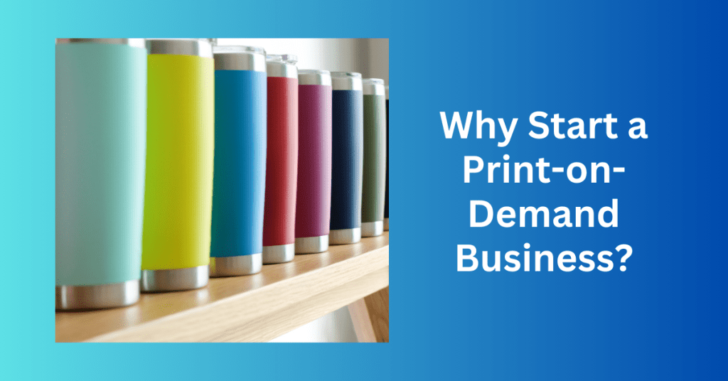 Why Start a Print-on-Demand Business?