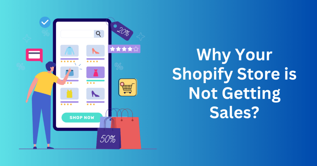 Why Your Shopify Store is Not Getting Sales?