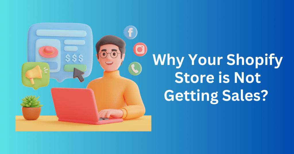 Why Your Shopify Store is Not Getting Sales And How To Solve It