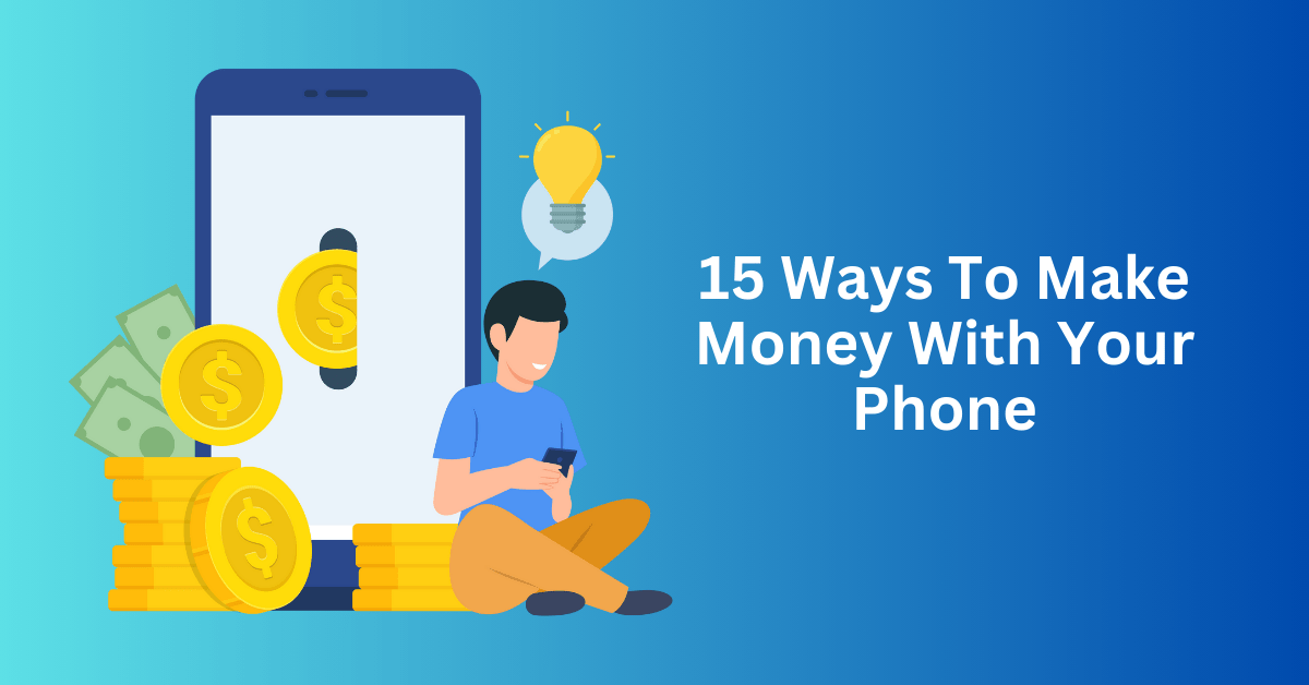 15 Ways To Make Money With Your Phone