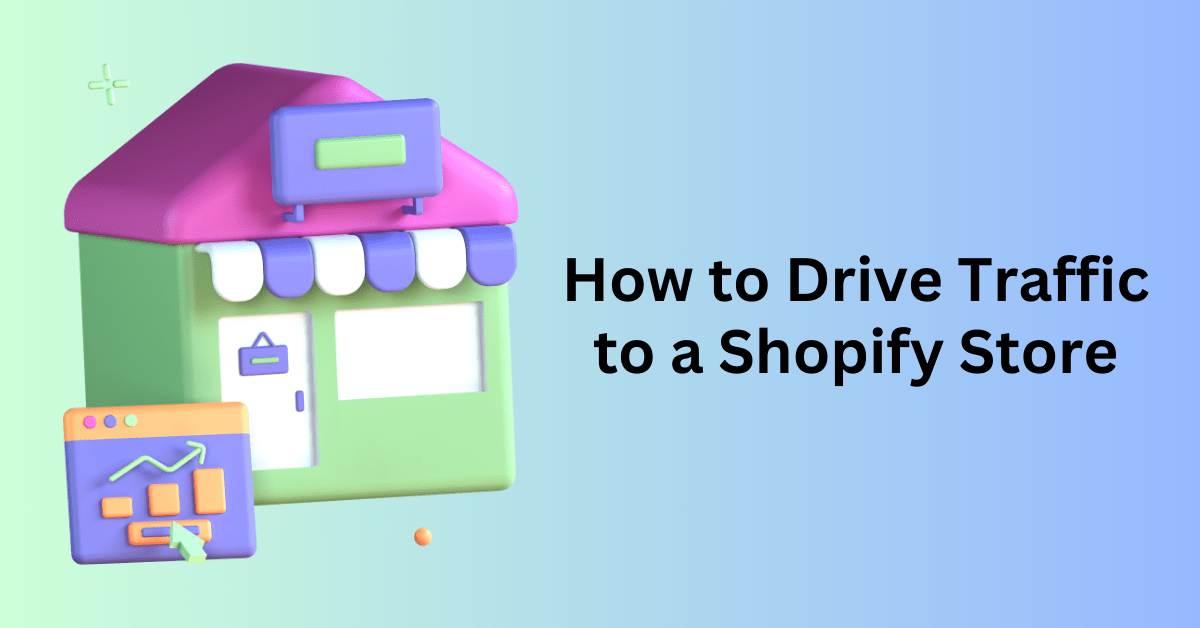 How to Drive Traffic to a Shopify Store