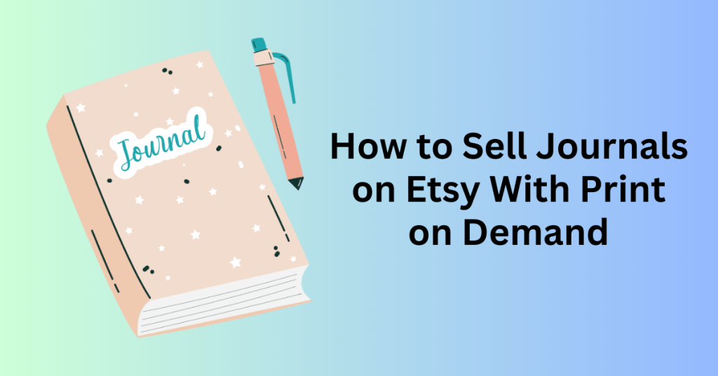 How to Sell Journals on Etsy With Print on Demand