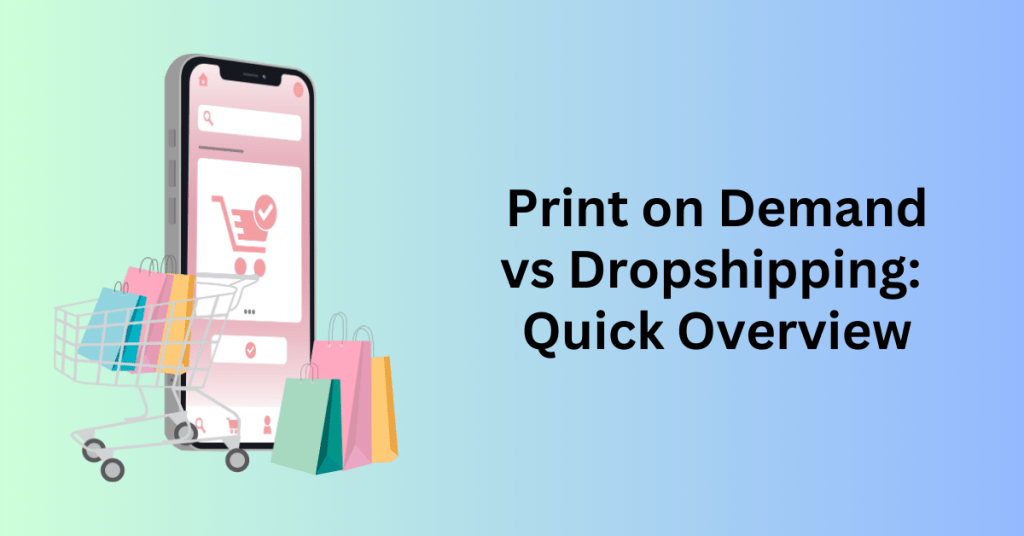 Print on Demand vs Dropshipping: Quick Overview