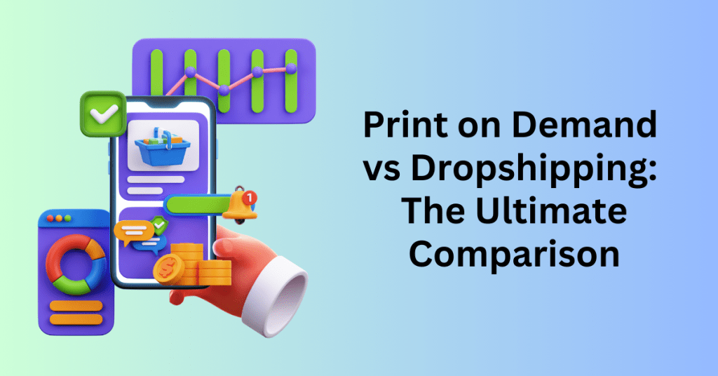 Print on Demand vs Dropshipping The Ultimate Comparison