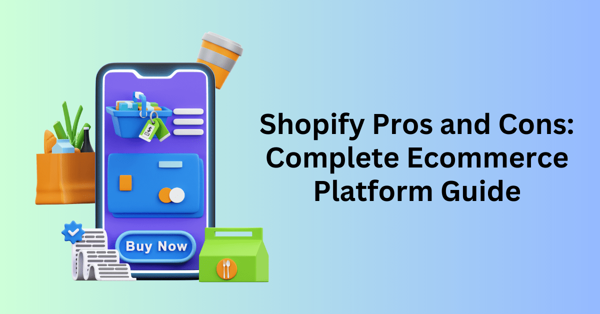 Shopify Pros and Cons Complete Ecommerce Platform Guide
