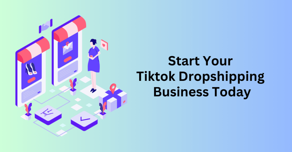 Start Your Tiktok Dropshipping Business Today