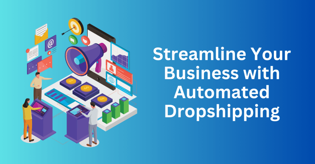 Streamline Your Business with Automated Dropshipping