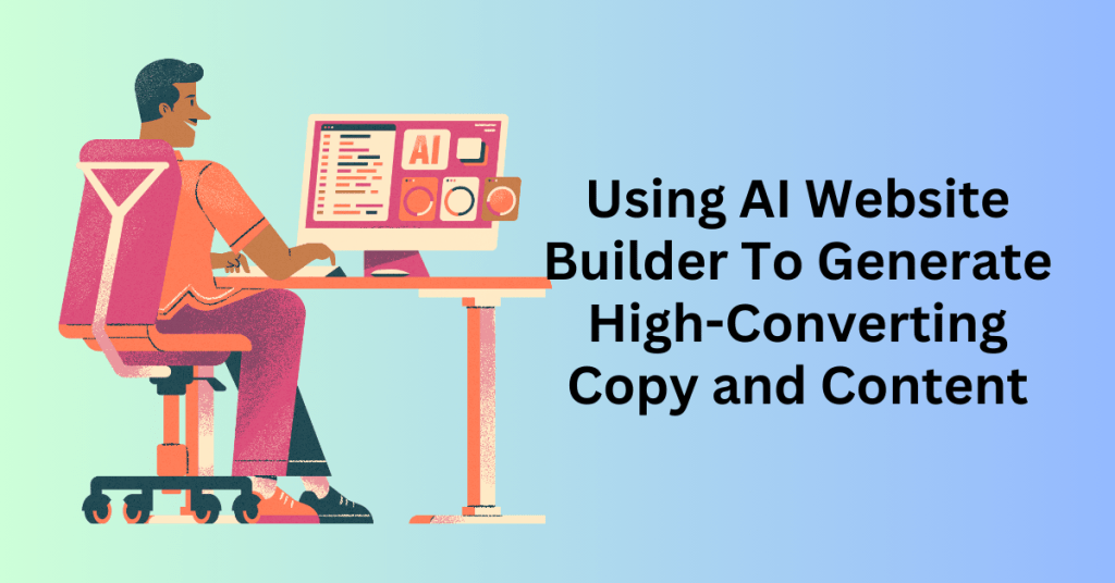 Using AI Website Builder To Generate High-Converting Copy and Content