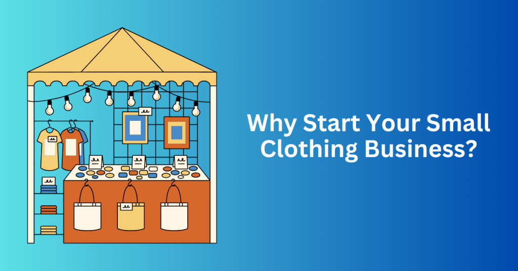 Why Start Your Small Clothing Business?