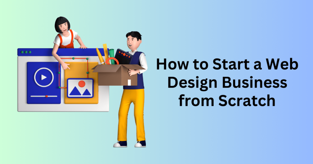 How to Start a Web Design Business from Scratch