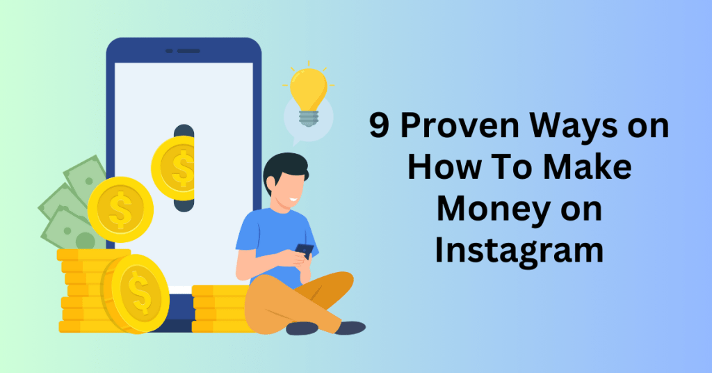 9 Proven Ways on How To Make Money on Instagram