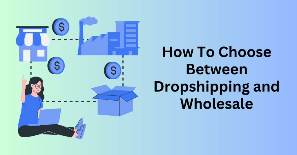 How To Choose Between Dropshipping and Wholesale