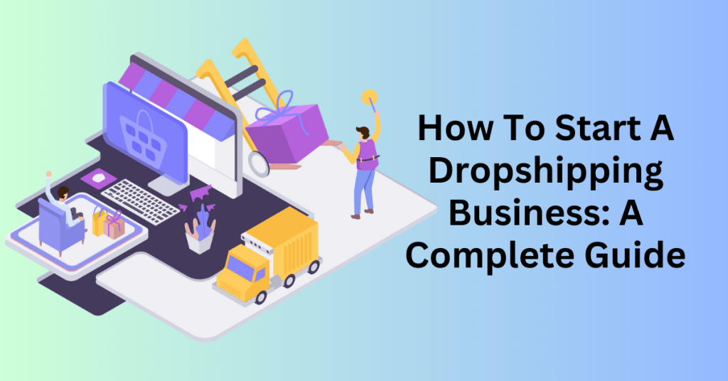 How To Start A Dropshipping Business A Complete Guide