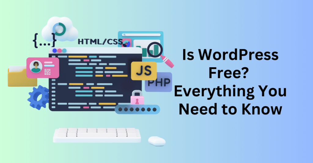 Is WordPress Free Everything You Need to Know