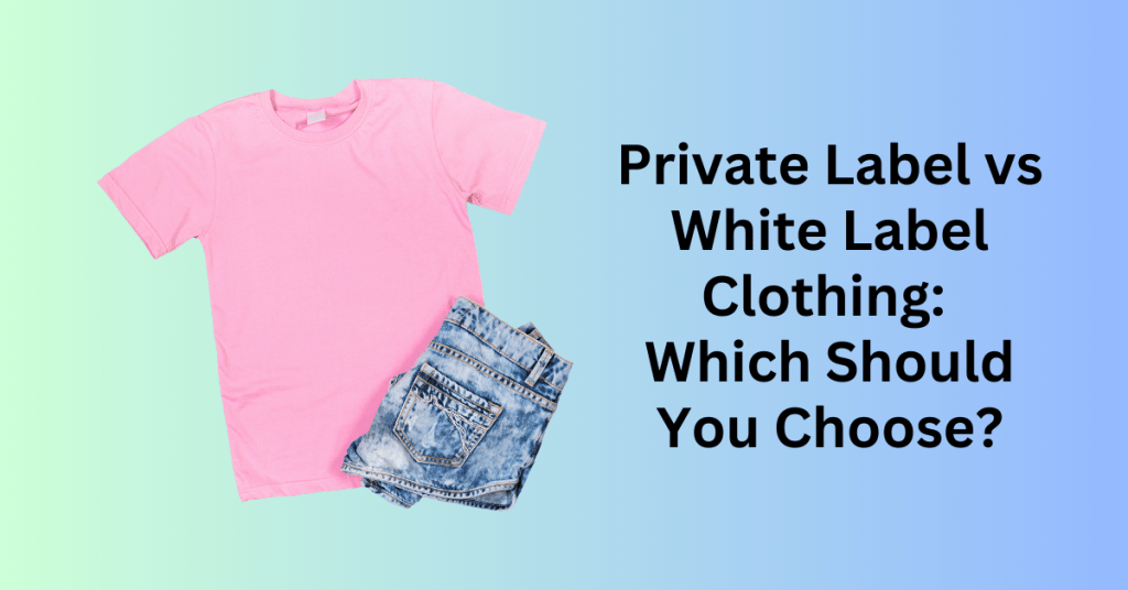 Private Label vs White Label Clothing Which Should You Choose