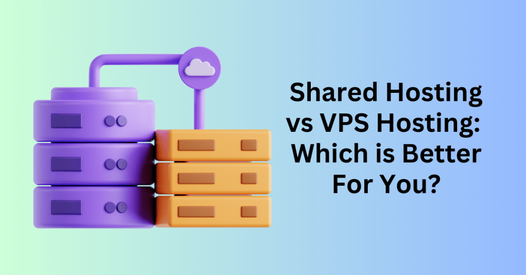 Shared Hosting vs VPS Hosting Which is Better For You