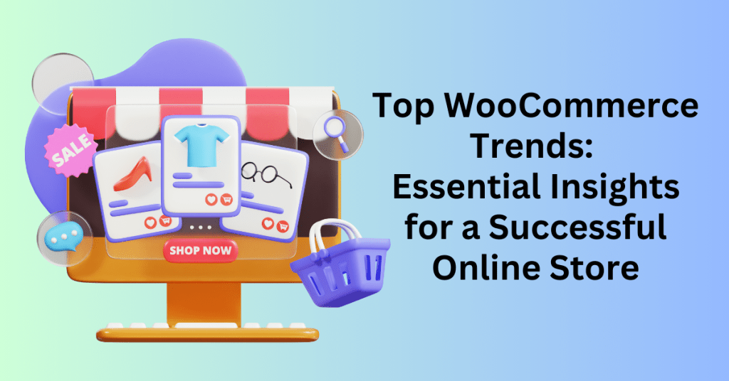 Top WooCommerce Trends Essential Insights for a Successful Online Store