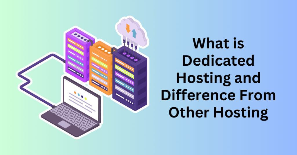 What is Dedicated Hosting and Difference From Other Hosting