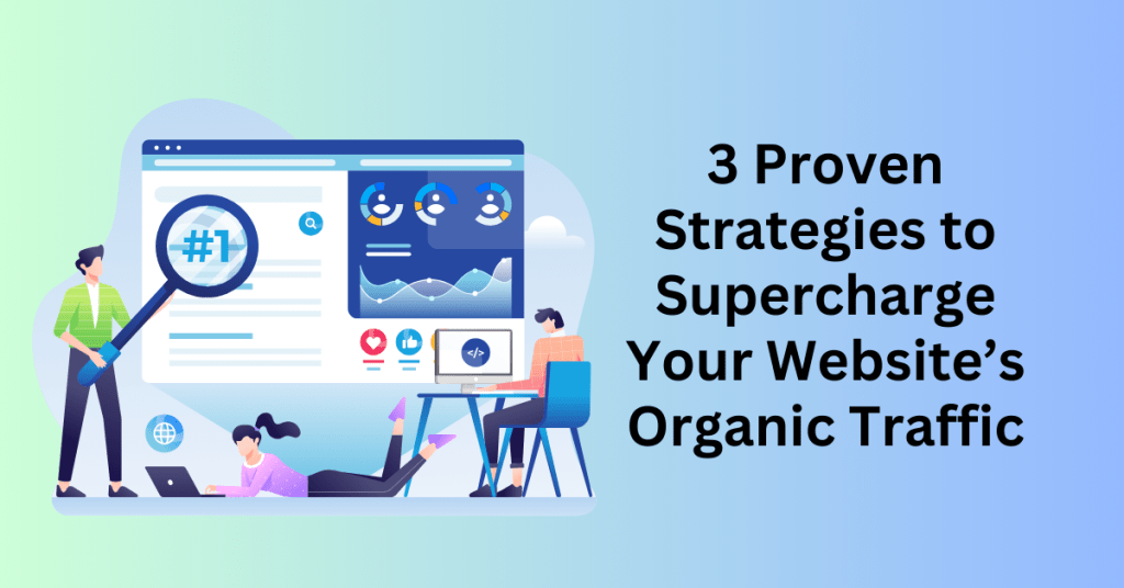 3 Proven Strategies to Supercharge Your Website’s Organic Traffic