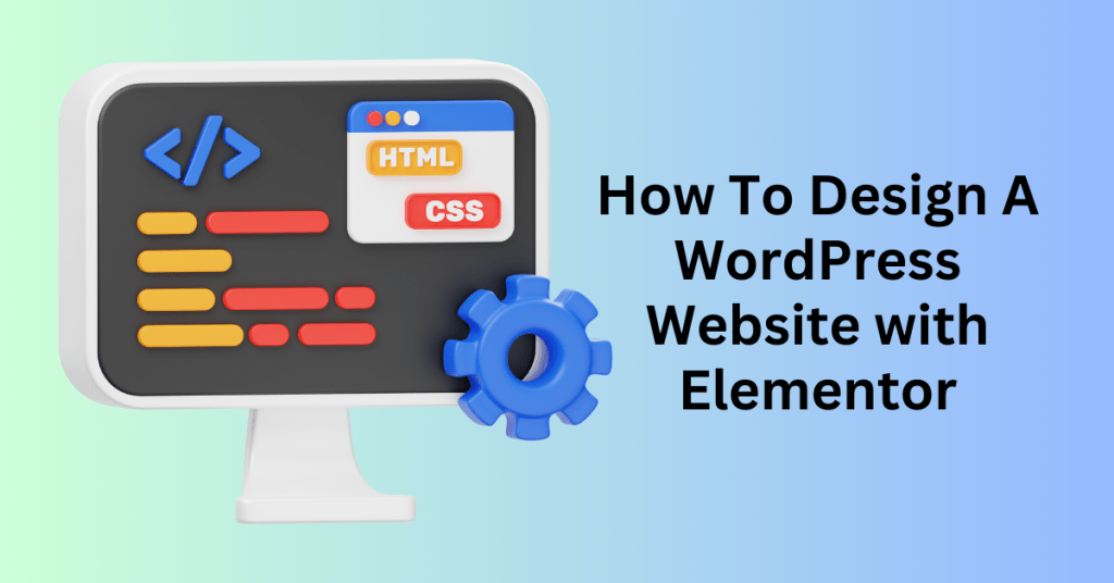 How To Design A WordPress Website with Elementor